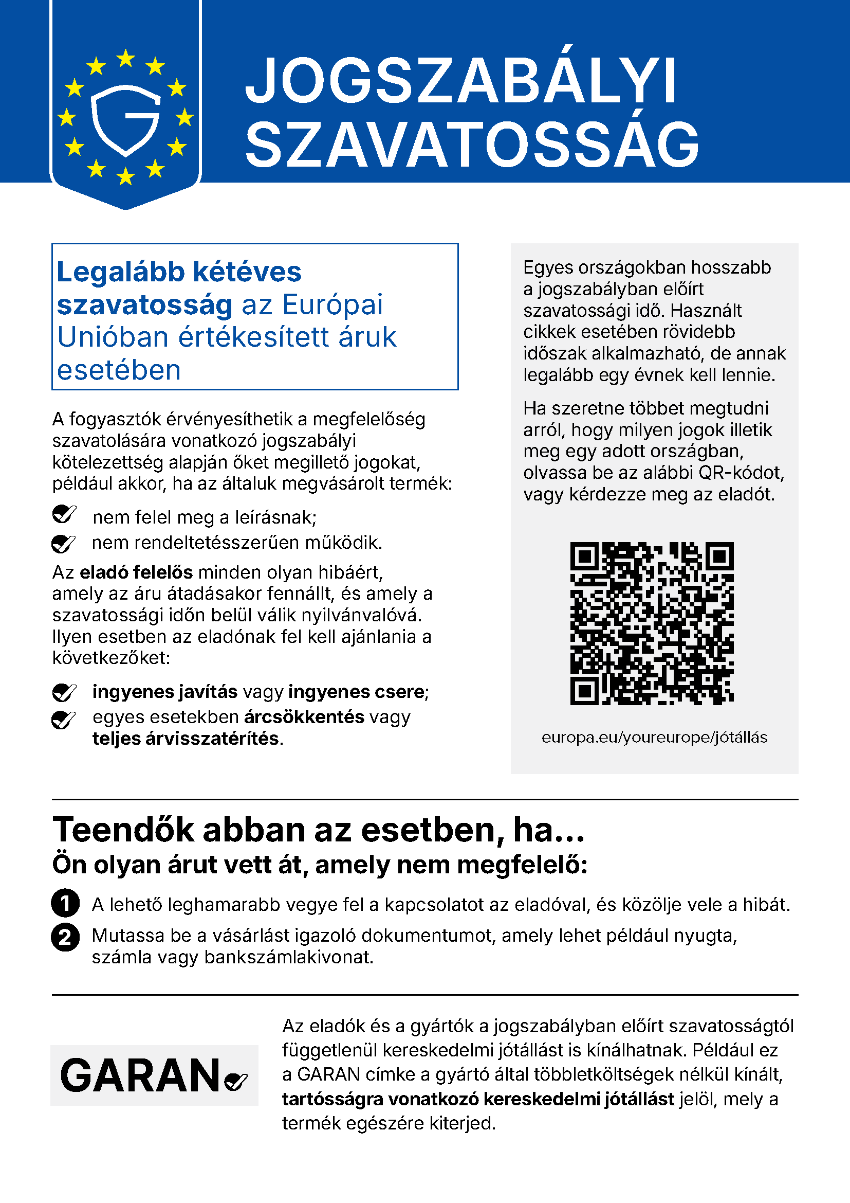 Jogi garanciális jogait: Az Európai Unióban értékesített termékekre minimum két évre szóló jogi garanciát biztosítunk.